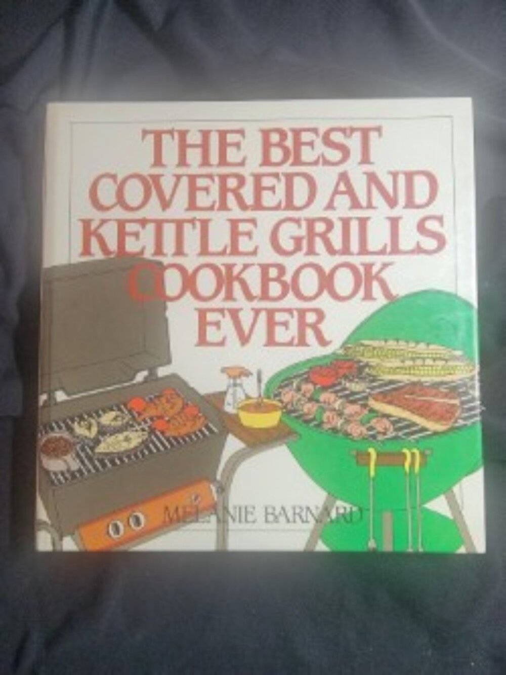 The Best Covered and Kettle Grills Cookbook Ever 1994 First Edition BBQ Recipes